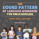 The Sound Pattern of Language Workbook for Preschoolers Children's Reading & Writing Books - Book