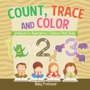 Count, Trace and Color - Workbook for Kindergarten Children's Math Books - Book