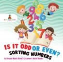 Is It Odd or Even? Sorting Numbers - 1st Grade Math Book Children's Math Books - Book