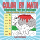 Color by Math Exercises for 1st Graders Children's Activities, Crafts & Games Books - Book
