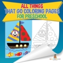 All Things That Go Coloring Pages for Preschool Children's Activities, Crafts & Games Books - Book
