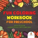 Fun Coloring Workbook for Preschool : Healthy Eats Edition Children's Activities, Crafts & Games Books - Book