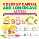 Color by Capital and Lowercase Letters - Writing Books for Kindergarten Children's Reading & Writing Books - Book