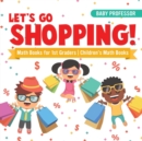 Let's Go Shopping! - Math Books for 1st Graders Children's Math Books - Book