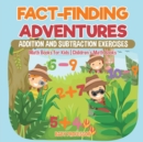 Fact-Finding Adventures : Addition and Subtraction Exercises - Math Books for Kids Children's Math Books - Book
