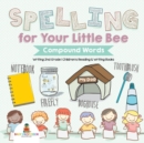 Spelling for Your Little Bee : Compound Words - Writing 2nd Grade Children's Reading & Writing Books - Book