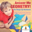 Answer Me Geometry! The Shape Up Workbook - Math Books for 3rd Graders Children's Geometry Books - Book
