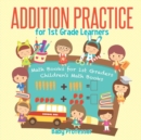 Addition Practice for 1st Grade Learners - Math Books for 1st Graders Children's Math Books - Book