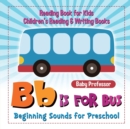 B is for Bus - Beginning Sounds for Preschool - Reading Book for Kids Children's Reading & Writing Books - Book