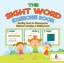 The Sight Word Exercise Book - Reading Book for Kindergarten Children's Reading & Writing Book - Book