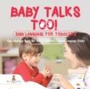 Baby Talks Too! Sign Language for Toddlers - Sign Language Book for Kids Children's Foreign Language Books - Book
