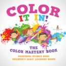Color It In! The Color Mastery Book - Preschool Science Book Children's Early Learning Books - Book