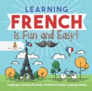 Learning French is Fun and Easy! - Language Learning 4th Grade Children's Foreign Language Books - Book