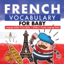 French Vocabulary for Baby - Language Builder Picture Books Children's Foreign Language Books - Book