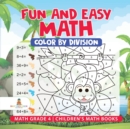 Fun and Easy Math : Color by Division - Math Grade 4 Children's Math Books - Book