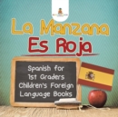 La Manzana Es Roja - Spanish for 1st Graders Children's Foreign Language Books - Book