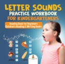 Letter Sounds Practice Workbook for Kindergarteners - Reading Book for Beginners Children's Reading & Writing Books - Book