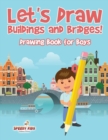 Let's Draw Buildings and Bridges! : Drawing Book for Boys - Book