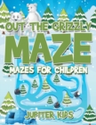 Out The Grizzly Maze : Mazes for Children - Book