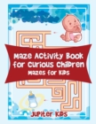 Maze Activity Book for Curious Children : Mazes for Kids - Book