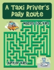 A Taxi Driver's Daily Route : Mazes for Kids - Book