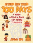 Around the World 100 Days : A Maze Activity Book for Young Travelers - Book