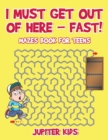I Must Get Out of Here - Fast! Mazes Book for Teens - Book