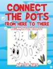 Connect the Dots from Here to There : Beginner Dot to Dot - Book