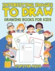 Interesting Images to Draw : Drawing Books for Kids - Book