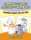 Connect the Dots Letters and Numbers : Amazing Dotted Fun for Kids - Book