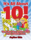 It's All About 10! You'll Find The Answer Then! : Math Activity Book - Book