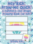 Hey Rick, Draw Me Quick! A Complete-the-Image Drawing Book for Kids - Book
