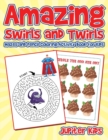 Amazing Swirls and Twirls : Mazes and Pencil Coloring Activity Book for Kids - Book