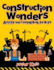 Construction Wonders : Activity and Coloring Book for Boys - Book