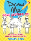 Draw Me Some Clothes On! Weather-Themed Drawing Book for Kids - Book
