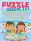 Puzzle Addicts! Odd One Out, Word Wheel and Hidden Picture Puzzles for Kids - Book