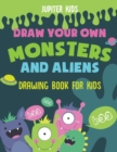 Draw Your Own Monsters and Aliens - Drawing Book for Kids - Book