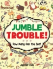 Jumble Trouble! How Many Can You See? Hidden Picture Activity Books - Book