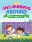The Anti-Running Around Activity Book Age 4-5 - Book