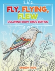 Fly, Flying, Flew : Coloring Book Birds Edition - Book