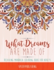 What Dreams Are Made of : Relaxing Mandala Coloring Book for Adults - Book