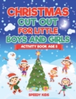 Christmas Cut Out for Little Boys and Girls - Activity Book Age 8 - Book