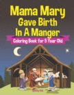 Mama Mary Gave Birth in a Manger - Coloring Book for 5 Year Old - Book
