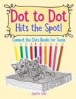 Dot to Dot Hits the Spot! Connect the Dots Books for Teens - Book