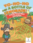 Yo-Ho-Ho and a Bottle of Lemonade! a Pirate Themed Maze Coloring Book - Book