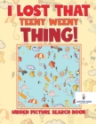 I Lost That Teeny Weeny Thing! Hidden Picture Search Book - Book