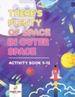 There's Plenty of Space in Outer Space : Activity Book 9-12 - Book