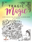 Tragic Magic : A Mysterious But Relaxing Coloring Book for Adults - Book