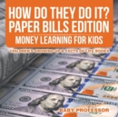 How Do They Do It? Paper Bills Edition - Money Learning for Kids Children's Growing Up & Facts of Life Books - Book