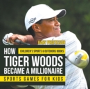How Tiger Woods Became A Millionaire - Sports Games for Kids Children's Sports & Outdoors Books - Book